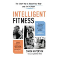 Intelligent Fitness: The Smart Way to Reboot Your Body and Get in Shape