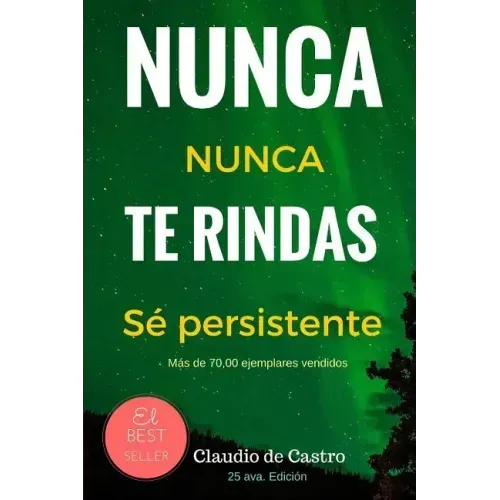 Nunca te Rindas: El Poder de la perseverancia - Never Give Up!
