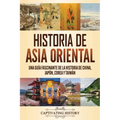 Historia de Asia oriental: Una guía fascinante de la historia de China, Japón, Corea y Taiwán