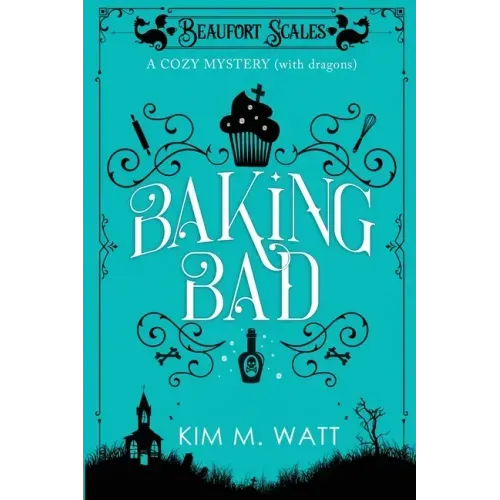 Baking Bad: A Cozy Mystery (With Dragons)