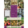 Fresh Food from Small Spaces: The Square-Inch Gardener's Guide to Year-Round Growing, Fermenting, and Sprouting