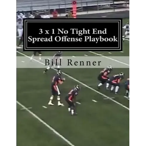 3 x 1 No Tight End Spread Offense Playbook