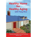 Healthy Home for Healthy Aging: With Feng Shui