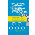 A Practical Approach to Industrial Systems Integration: Industry 4.0 and Industrial Internet of Things: Cases of Manufacturing, Energy, Building, Envi
