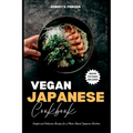 Vegan Japanese Cookbook: Simple and Delicious Recipes for a Plant-Based Japanese Kitchen