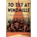 To Tilt at Windmills: A Memoir of the Spanish Civil War