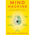 Mind Hacking: How to Change Your Mind for Good in 21 Days