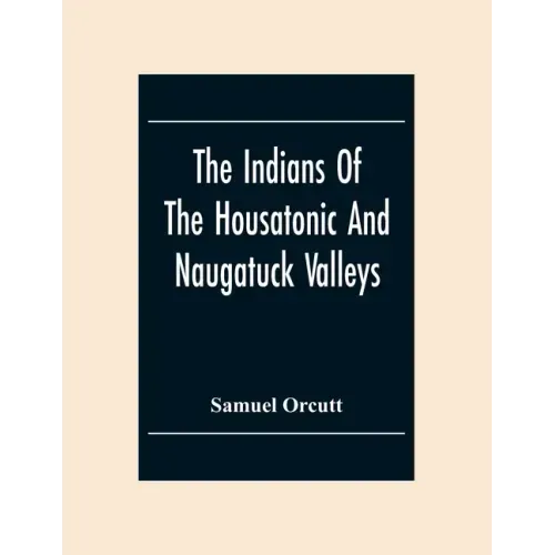 The Indians Of The Housatonic And Naugatuck Valleys