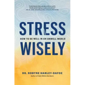 Stress Wisely: How to Be Well in an Unwell World
