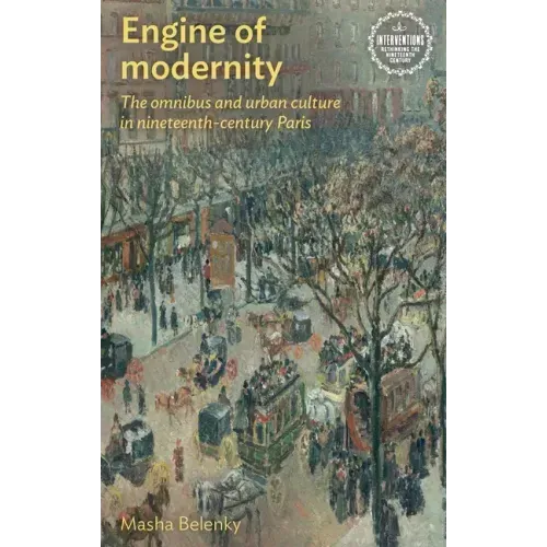 Engine of Modernity: The Omnibus and Urban Culture in Nineteenth-Century Paris
