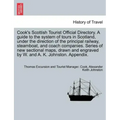 Cook's Scottish Tourist Official Directory. a Guide to the System of Tours in Scotland, Under the Direction of the Principal Railway, Steamboat, and C