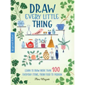 Draw Every Little Thing: Learn to Draw More Than 100 Everyday Items, from Food to Fashion