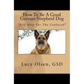 How To Be A Good German Shepherd Dog: "Self-Help For The Confused"