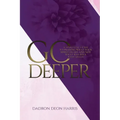 Go Deeper: A Spiritual Guide to Praying What Your Spirit Hears and not What Has Been Rehearsed or Memorized