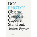 Do Photo: Observe. Compose. Capture. Stand Out.