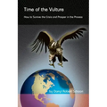 Time of the Vulture - How to Survive the Crisis and Prosper in the Process
