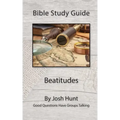 Bible Study Guide -- Beatitudes: Good Questions Have Groups Talking