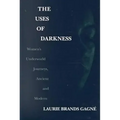 The Uses of Darkness: Women's Underworld Journeys, Ancient and Modern