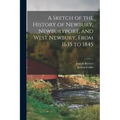A Sketch of the History of Newbury, Newburyport, and West Newbury, From 1635 to 1845