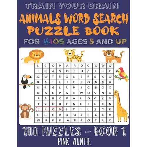 Train Your Brain Animals Word Search Puzzle Book for Kids Ages 5 and Up: 100 Fun and Educational Word Search Puzzles To Keep Your Children Entertained