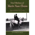 The Wisdom of Master Nuno Oliveira by Antoine de Coux