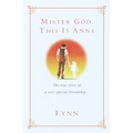 Mister God, This Is Anna: Mister God, This Is Anna: The True Story of a Very Special Friendship