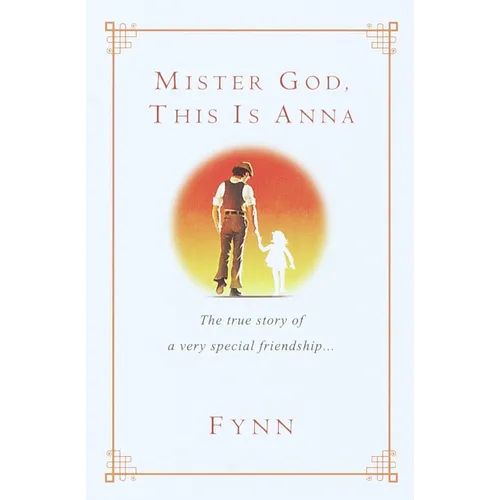 Mister God, This Is Anna: Mister God, This Is Anna: The True Story of a Very Special Friendship