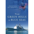 From Green Hills to Blue Seas: Memoirs of Vice Admiral James A. Sagerholm, USN (Ret.)