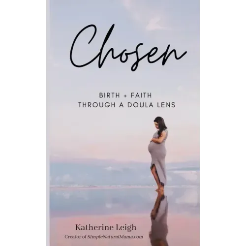 Chosen: Birth + Faith Through A Doula Lens