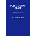 Possession of Peace: You Can Have Peace Now and Keep It!