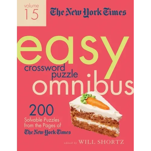 The New York Times Easy Crossword Puzzle Omnibus Volume 15: 200 Solvable Puzzles from the Pages of the New York Times - Paperback