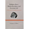 Religion, Race, Multiculturalism, and Everyday Life: A Philosophical, Conceptual Examination