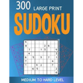 300 large print Sudoku Medium to Hard level: 300 Sudoku Puzzles with Solutions, Large print for adult