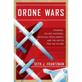 Drone Wars: Pioneers, Killing Machines, Artificial Intelligence, and the Battle for the Future