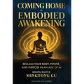 Coming Home to Embodied Awakening: Reclaim Your Body, Power, and Purpose in an Age of AI
