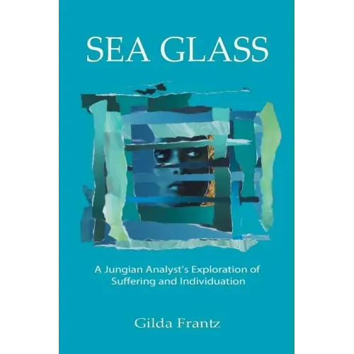 Sea Glass: A Jungian Analyst's Exploration of Suffering and Individuation