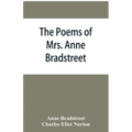 The poems of Mrs. Anne Bradstreet (1612-1672) together with her prose remains
