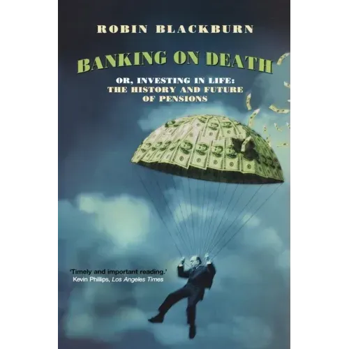 Banking on Death: Or, Investing in Life: The History and Future of Pensions