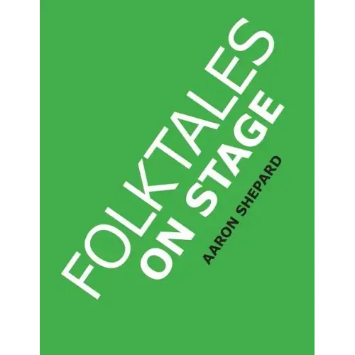 Folktales on Stage: Children's Plays for Reader's Theater (or Readers Theatre), With 16 Scripts from World Folk and Fairy Tales and Legend