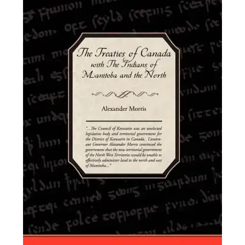 The Treaties of Canada with The Indians of Manitoba and the North West Territories