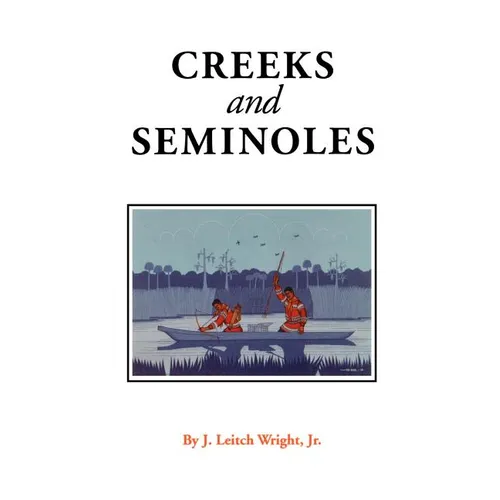Creeks and Seminoles: The Destruction and Regeneration of the Muscogulge People