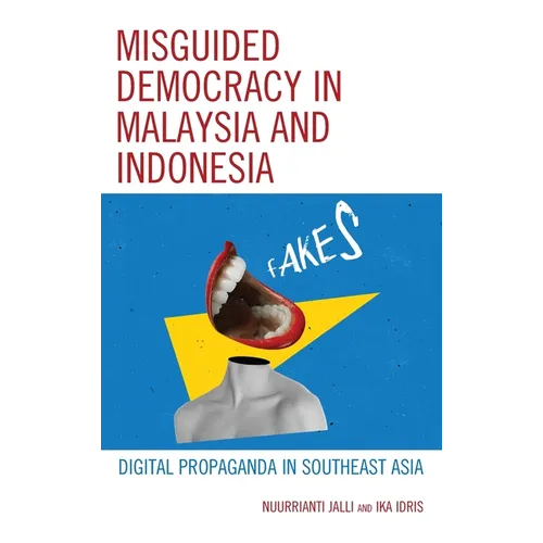 Misguided Democracy in Malaysia and Indonesia: Digital Propaganda in Southeast Asia