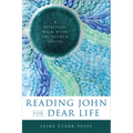 Reading John for Dear Life: A Spiritual Walk with the Fourth Gospel