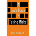 A Spy's Guide To Taking Risks