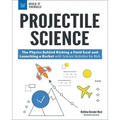Projectile Science: The Physics Behind Kicking a Field Goal and Launching a Rocket with Science Activities for Kids
