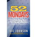52 Mondays: The One Year Path To Outrageous Success & Lifelong Happiness