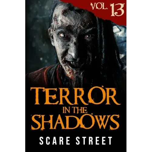 Terror in the Shadows Vol. 13: Horror Short Stories Collection with Scary Ghosts, Paranormal & Supernatural Monsters