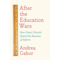 After the Education Wars: How Smart Schools Upend the Business of Reform