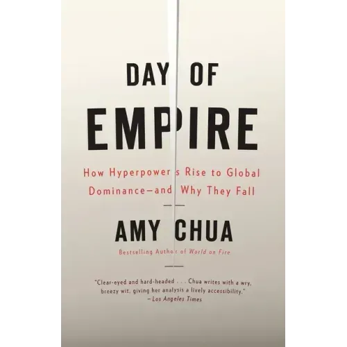 Day of Empire: How Hyperpowers Rise to Global Dominance--And Why They Fall