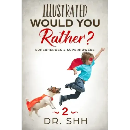 Illustrated Would You Rather? Superheroes & Superpowers: Jokes and Game Book for Children Age 5-11